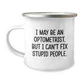 Funny Optometrist Gifts for Men, Unique Camping Mug with Humorous Quote, 'I May Be An Optometrist, But I Can't Fix Stupid People' - Gifts from Friends to Family for Christmas - Image 1